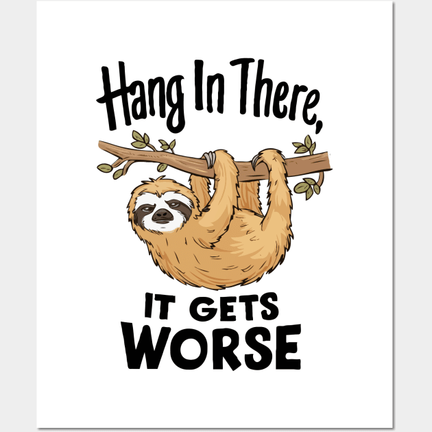 Hang In There, It Gets Worse. Wall Art by Chrislkf